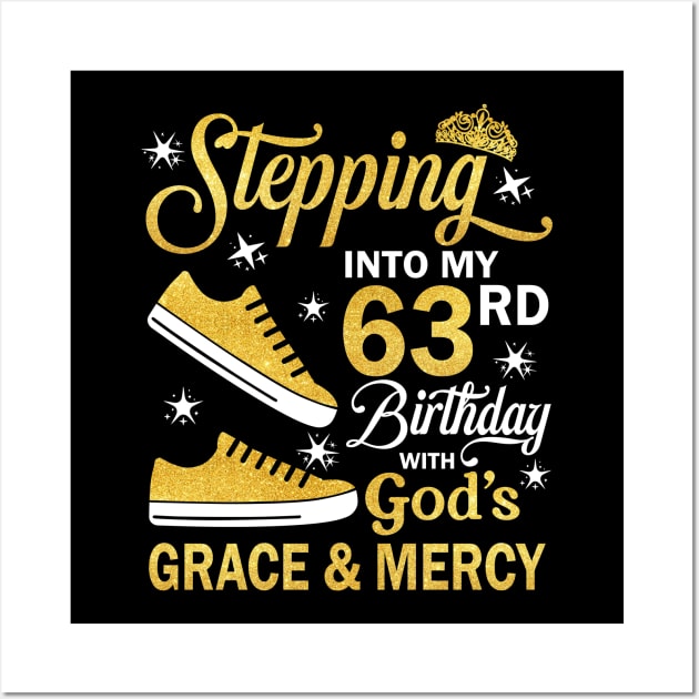 Stepping Into My 63rd Birthday With God's Grace & Mercy Bday Wall Art by MaxACarter